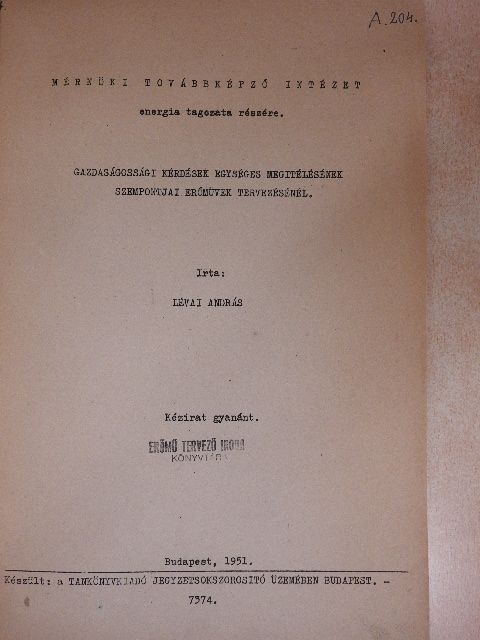 Lévai András - Gazdaságossági kérdések egységes megitélésének szempontjai erőmüvek tervezésénél [antikvár]
