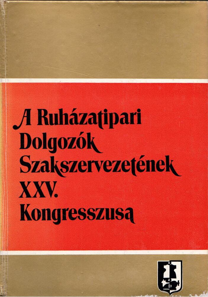 LENDVAI VERA - A Ruházati Dolgozók Szakszervezetének XXV. Kongresszusa [antikvár]
