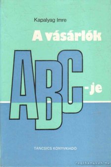KAPALYAG IMRE - A vásárlók ABC-je [antikvár]
