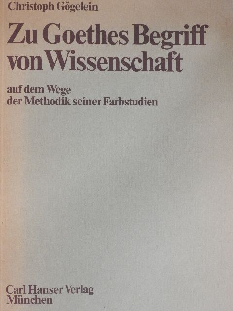 Christoph Gögelein - Zu Goethes Begriff von Wissenschaft [antikvár]