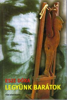 Esze Dóra - Legyünk barátok [antikvár]