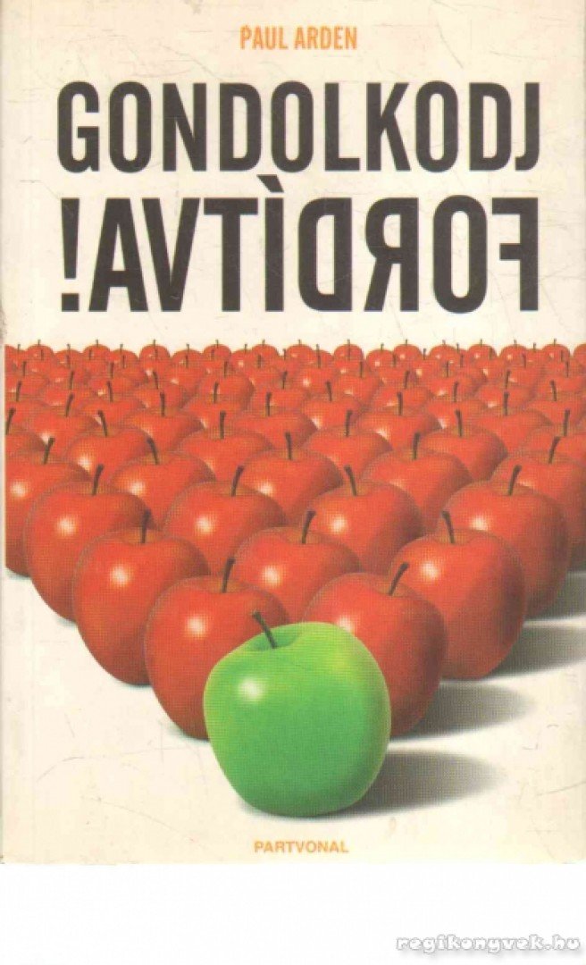 PAUL ARDEN - Gondolkodj fordítva! [antikvár]