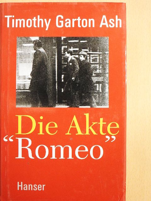 Timothy Garton Ash - Die Akte "Romeo" [antikvár]