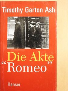 Timothy Garton Ash - Die Akte "Romeo" [antikvár]
