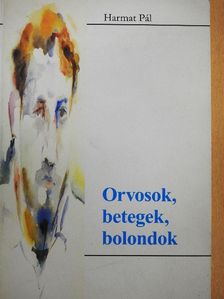 Harmat Pál - Orvosok, betegek, bolondok [antikvár]