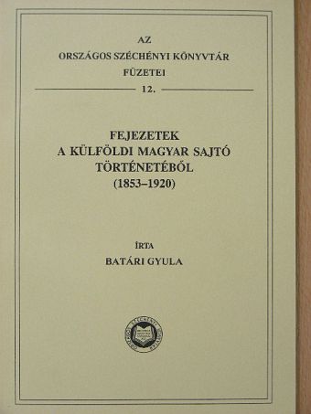 Batári Gyula - Fejezetek a külföldi magyar sajtó történetéből [antikvár]