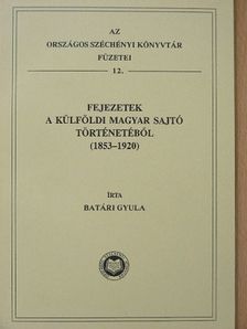 Batári Gyula - Fejezetek a külföldi magyar sajtó történetéből [antikvár]