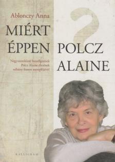 Ablonczy Anna - Miért éppen Polcz Alaine? [antikvár]