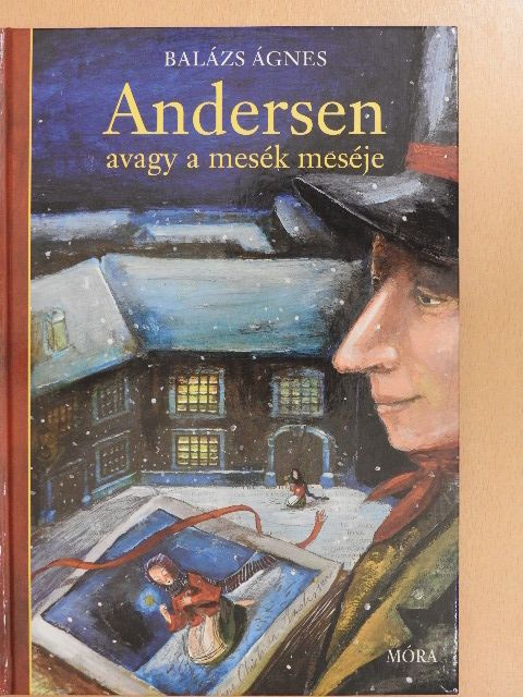 Balázs Ágnes - Andersen avagy a mesék meséje [antikvár]