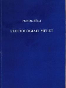 Pokol Béla - Szociológiaelmélet [antikvár]