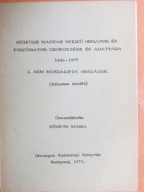 Németh Mária - Külföldi magyar nyelvű hirlapok és folyóiratok cimjegyzéke és adattára 1945-1970 II. [antikvár]