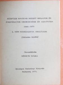 Németh Mária - Külföldi magyar nyelvű hirlapok és folyóiratok cimjegyzéke és adattára 1945-1970 II. [antikvár]