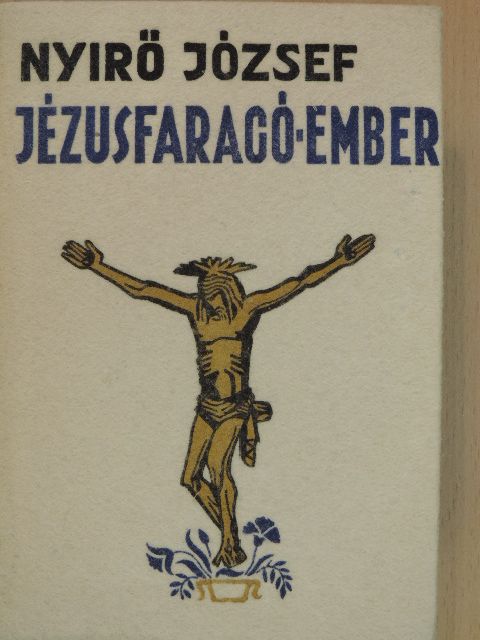 Nyirő József - Jézusfaragó ember [antikvár]
