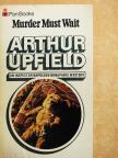 Arthur Upfield - Murder Must Wait [antikvár]
