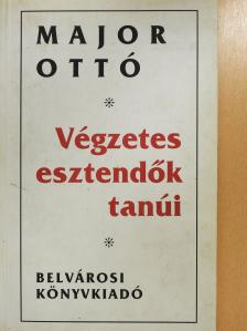 Major Ottó - Végzetes esztendők tanúi (dedikált példány) [antikvár]