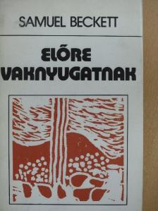 Samuel Beckett - Előre vaknyugatnak [antikvár]