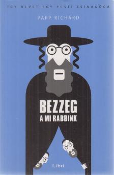 Papp Richárd - Bezzeg a mi rabbink [antikvár]
