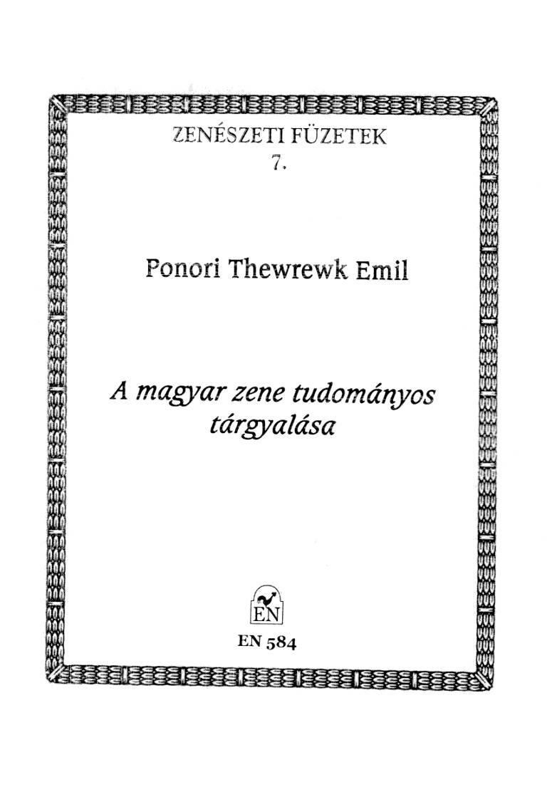 PONORI THEWREWK EMIL - A MAGYAR ZENE TUDOMÁNYOS TÁRGYALÁSA (ZENÉSZETI FÜZETEK 7.)