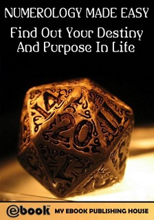 House My Ebook Publishing - Numerology Made Easy: Find Out Your Destiny And Purpose In Life [eKönyv: epub, mobi]