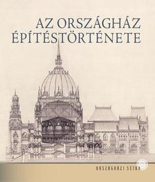 Bojtos Anikó - AZ ORSZÁGHÁZ ÉPÍTÉSTÖRTÉNETE