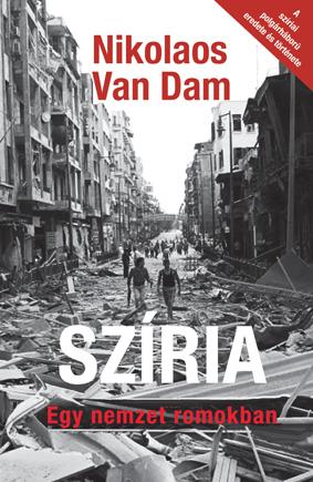Nikolaos Van Dam - Szíria-Egy nemzet romokban