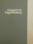 Vlagyimir Lugovszkoj - Vlagyimir Lugovszkoj [antikvár]