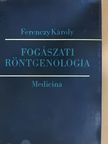 Ferenczy Károly - Fogászati röntgenologia [antikvár]