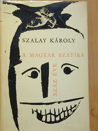 Szalay Károly - A magyar szatíra száz éve [antikvár]