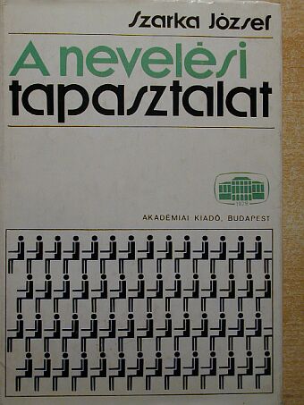 Szarka József - A nevelési tapasztalat [antikvár]