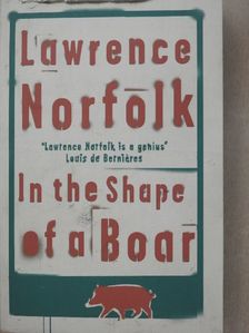 Lawrence Norfolk - In the Shape of a Boar [antikvár]