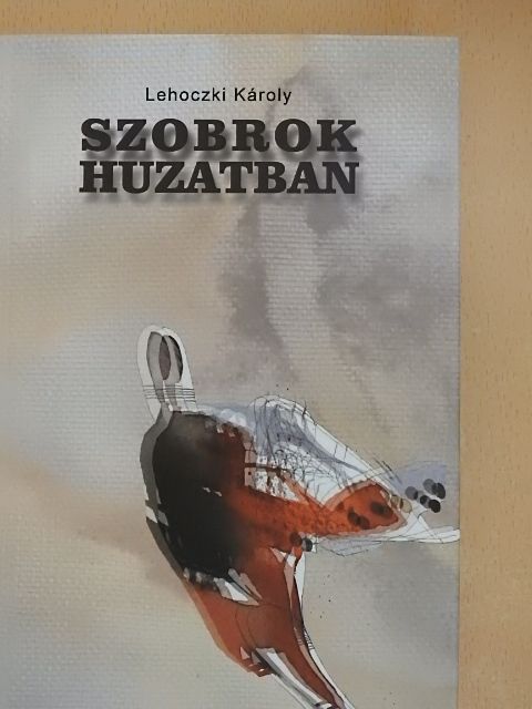 Lehoczki Károly - Szobrok huzatban [antikvár]