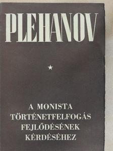 G. V. Plehanov - A monista történetfelfogás fejlődésének kérdéséhez [antikvár]