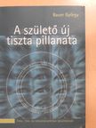 Bauer György - A születő új tiszta pillanata (dedikált példány) [antikvár]