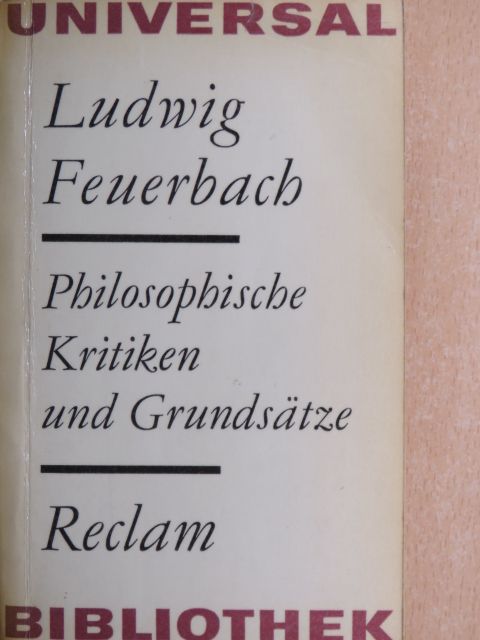 Ludwig Feuerbach - Philosophische Kritiken und Grundsätze [antikvár]