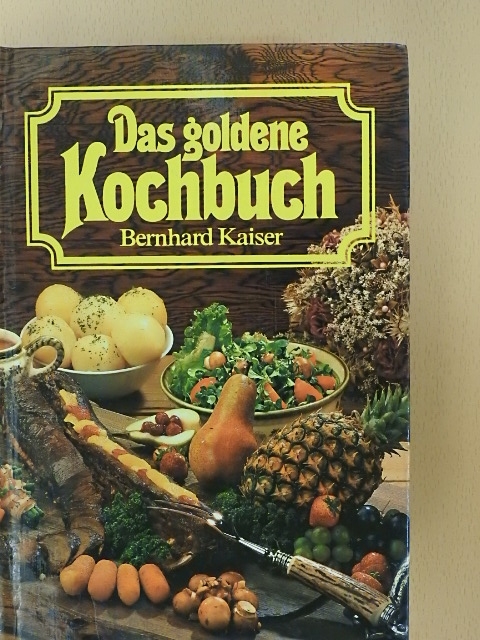 Bernhard Kaiser - Das goldene Kochbuch [antikvár]