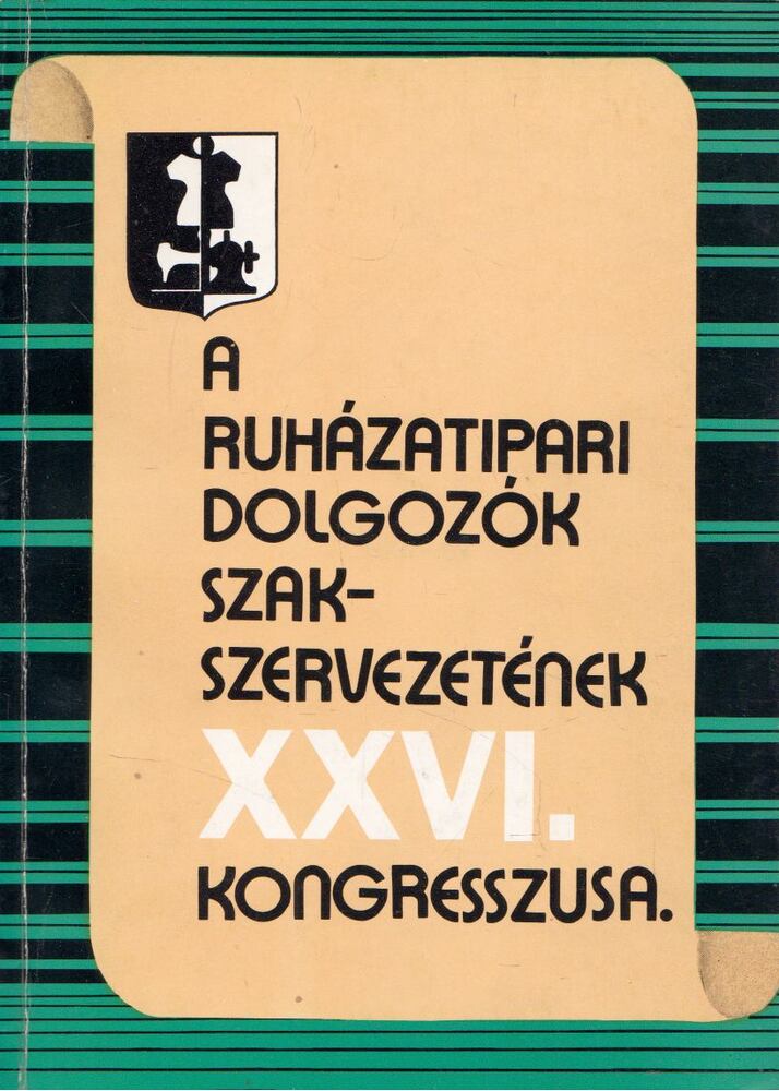 LENDVAI VERA - A Ruházati Dolgozók Szakszervezetének XXVI. Kongresszusa [antikvár]