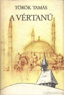 Török Tamás - A vértanú [antikvár]
