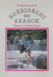 D. Karácsony Irén - Egészséget (is) akarok [antikvár]