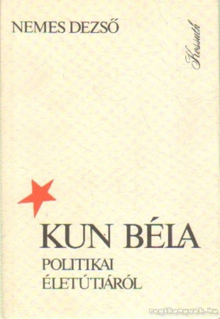 NEMES DEZSŐ - Kun Béla politikai életútjáról [antikvár]