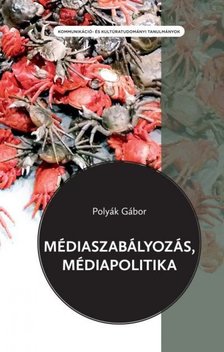 Polyák Gábor - Médiaszabályozás, médiapolitika [antikvár]
