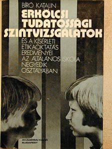 Bíró Katalin - Erkölcsi tudatossági szintvizsgálatok [antikvár]