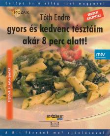 Tóth Endre - Gyors és kedvenc tésztáim akár 8 perc alatt! [antikvár]
