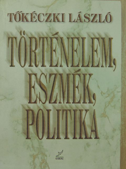 Tőkéczki László - Történelem, eszmék, politika [antikvár]