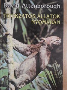 David Attenborough - Titokzatos állatok nyomában [antikvár]