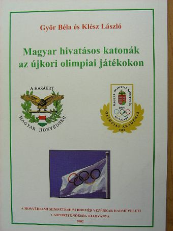 Győr Béla - Magyar hivatásos katonák az újkori olimpiai játékokon [antikvár]