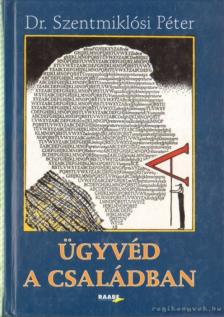 Dr. Szentmiklósi Péter - Ügyvéd a családban [antikvár]