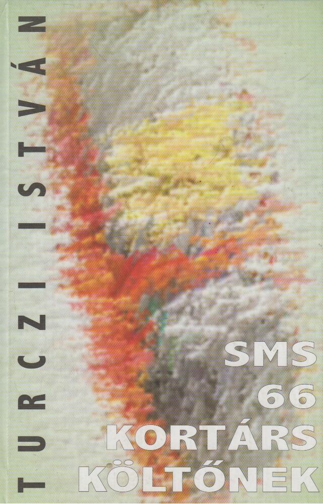 TURCZI ISTVÁN - Sms 66 kortárs költőnek (dedikált) [antikvár]