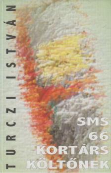 TURCZI ISTVÁN - Sms 66 kortárs költőnek (dedikált) [antikvár]