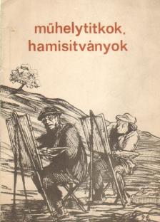 Szilágyi János György, Harasztiné dr. Takács Marianna - Műhelytitkok, hamisítványok [antikvár]