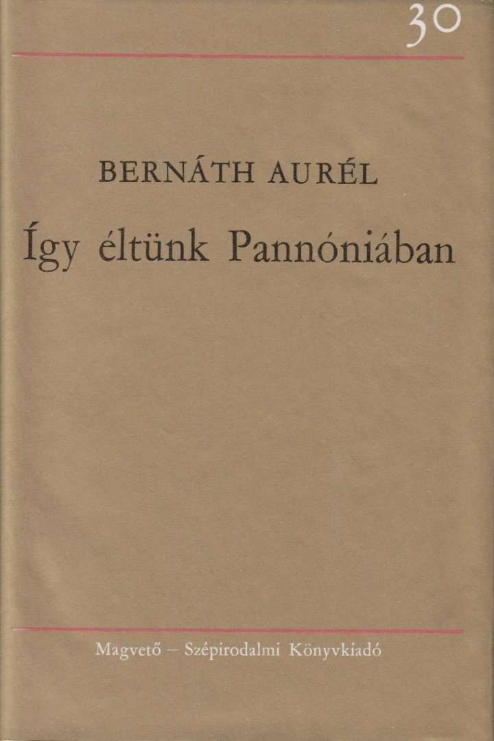 BERNÁTH AURÉL - Így éltünk Pannóniában [antikvár]
